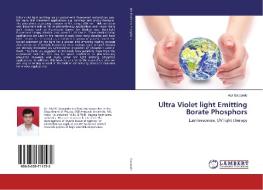 Ultra Violet light Emitting Borate Phosphors di Atul Gawande edito da LAP Lambert Academic Publishing