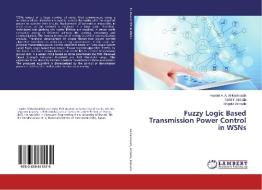 Fuzzy Logic Based Transmission Power Control in WSNs di Hayder A. A. Al-Kashoash, Turki Y. Abdalla, Shigeki Yamada edito da LAP Lambert Academic Publishing