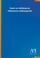 Gesetz zur Aufhebung von Fideikommiss-Auflösungsrecht edito da Outlook Verlag