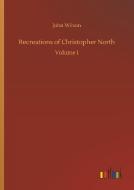 Recreations of Christopher North di John Wilson edito da Outlook Verlag