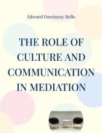 The Role Of Culture And Communication In Mediation di Edward Dzerinyuy Bello edito da Books on Demand