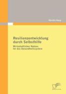 Resilienzentwicklung durch Selbsthilfe di Kerstin Keup edito da Diplomica Verlag