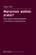 Migrantisch, weiblich, prekär? di Özlem Yildiz edito da Transcript Verlag