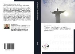 Visions chrétiennes et santé environnementale en Amazonie brésilienne di Natacha Lecours edito da PAF