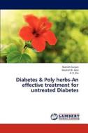 Diabetes & Poly herbs-An effective treatment for untreated Diabetes di Manish Gunjan, Goutam K. Jana, A. K. Jha edito da LAP Lambert Academic Publishing