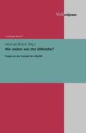 Wie anders war das Mittelalter? edito da V & R Unipress GmbH
