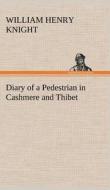 Diary of a Pedestrian in Cashmere and Thibet di William Henry Knight edito da TREDITION CLASSICS