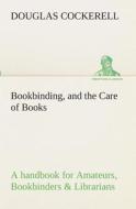 Bookbinding, and the Care of Books A handbook for Amateurs, Bookbinders & Librarians di Douglas Cockerell edito da TREDITION CLASSICS
