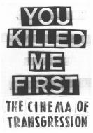 You Killed Me First. The Cinema of Transgression di Sylvère Lotringer, Carlo McCormick, Jonas Mekas, Susanne Pfeiffer, Jack Sargeant, Nick Zedd edito da König, Walther