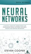 Neural Networks: A Practical Guide For U di STEVEN COOPER edito da Lightning Source Uk Ltd