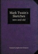 Mark Twain's Sketches New And Old di Mark Twain edito da Book On Demand Ltd.