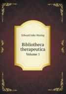 Bibliotheca Therapeutica Volume 1 di Edward John Waring edito da Book On Demand Ltd.