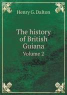 The History Of British Guiana Volume 2 di Henry G Dalton edito da Book On Demand Ltd.