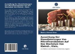 Auswirkung Der Dienstleistungen Von Mikrofinanzbanken Auf Das Wachstum Von Kleinst-, Klein, di Nasiru Ahmed Umar edito da Verlag Unser Wissen