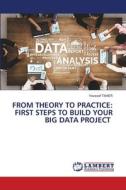 FROM THEORY TO PRACTICE: FIRST STEPS TO BUILD YOUR BIG DATA PROJECT di Youssef Taher edito da LAP LAMBERT Academic Publishing