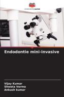 Endodontie mini-invasive di Vijay Kumar, Shweta Verma, Ankush Kumar edito da Editions Notre Savoir