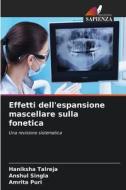 Effetti dell'espansione mascellare sulla fonetica di Haniksha Talreja, Anshul Singla, Amrita Puri edito da Edizioni Sapienza