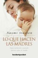 Lo Que Hacen las Madres: Especialmente Cuando Parece Que No Hacen nada = What Mothers Do di Naomi Stadlen edito da Urano Publishers