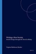 Writing a New Society: Social Change Through the Novel in Malay di V. Matheson-Hooker edito da BRILL ACADEMIC PUB