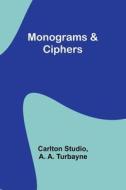 Monograms & Ciphers di Carlton Studio, A. Turbayne edito da Alpha Editions