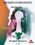 The Essence Of Chess Strategy Volume 2 di Boroljub Zlatanovic edito da Thinkers Publishing