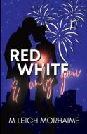 Red White And Only You di M Leigh Morhaime edito da Independently Published