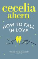 How to Fall in Love di Cecelia Ahern edito da Harper Collins Publ. UK