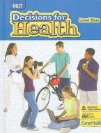 Holt Decisions for Health, Level Blue di Balu H. Athreya, Sharon Deutschlander, William E. Dunscombe edito da Holt McDougal