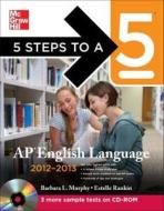 5 Steps to a 5 AP English Language , 2012-2013 Edition [With CDROM] di Barbara Murphy, Estelle Rankin edito da McGraw-Hill