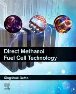 Direct Methanol Fuel Cell Technology di Dutta edito da Elsevier Science Publishing Co Inc