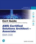 Aws Certified Solutions Architect - Associate (Saa-C03) Cert Guide di Mark Wilkins edito da PEARSON IT CERTIFICATION