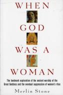 When God Was a Woman di Merlin Stone edito da HARVEST BOOKS