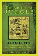 The Birth of a Jungle di Michael Lundblad edito da OUP USA