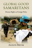 Global Good Samaritans di Alison (Professor of Political Science and International Studies Brysk edito da Oxford University Press Inc