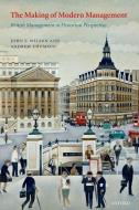 The Making of Modern Management: British Management in Historical Perspective di John F. Wilson, Andrew W. Thomson edito da OXFORD UNIV PR