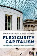 Flexicurity Capitalism: Foundations, Problems, and Perspectives di Peter Flaschel, Alfred Greiner edito da OXFORD UNIV PR