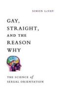 Gay, Straight, And The Reason Why di Simon LeVay edito da Oxford University Press Inc