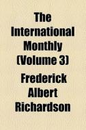The International Monthly (volume 3) di Frederick Albert Richardson edito da General Books Llc
