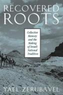 Recovered Roots - Collective Memory & the Making of Israeli National Tradition di Yael Zerubavel edito da University of Chicago Press