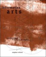 Information Arts - Intersections of Art, Science & Technology di Stephen Wilson edito da MIT Press