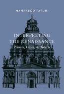 Interpreting the Renaissance: Princes, Cities, Architects di Manfredo Tafuri edito da Yale University Press