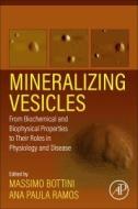 Mineralizing Vesicles: From Biochemical and Biophysical Properties to Their Roles in Physiology and Disease edito da ACADEMIC PR INC