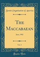 The Maccabaean, Vol. 2: June, 1902 (Classic Reprint) di Zionist Organization of America edito da Forgotten Books