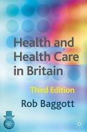 Health and Health Care in Britain di Rob Baggott edito da PALGRAVE