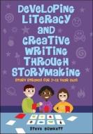 Developing Literacy and Creative Writing through Storymaking: Story Strands for 7-12 year olds di Steve Bowkett edito da McGraw-Hill Education