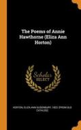 The Poems Of Annie Hawthorne (eliza Ann Horton) edito da Franklin Classics