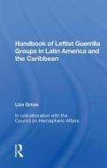 Handbook Of Leftist Guerrilla Groups In Latin America And The Caribbean di Liza Gross edito da Taylor & Francis Ltd