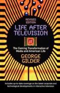 Life After Television - The Coming Transformation of Media and American Life di George Gilder edito da W. W. Norton & Company