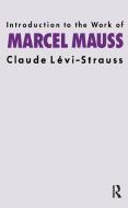 Introduction to the Work of Marcel Mauss di Claude Levi-Strauss edito da Routledge