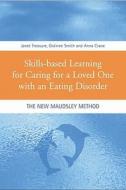 Skills-based Learning For Caring For A Loved One With An Eating Disorder di Janet Treasure, Grainne Smith, Anna Crane edito da Taylor & Francis Ltd